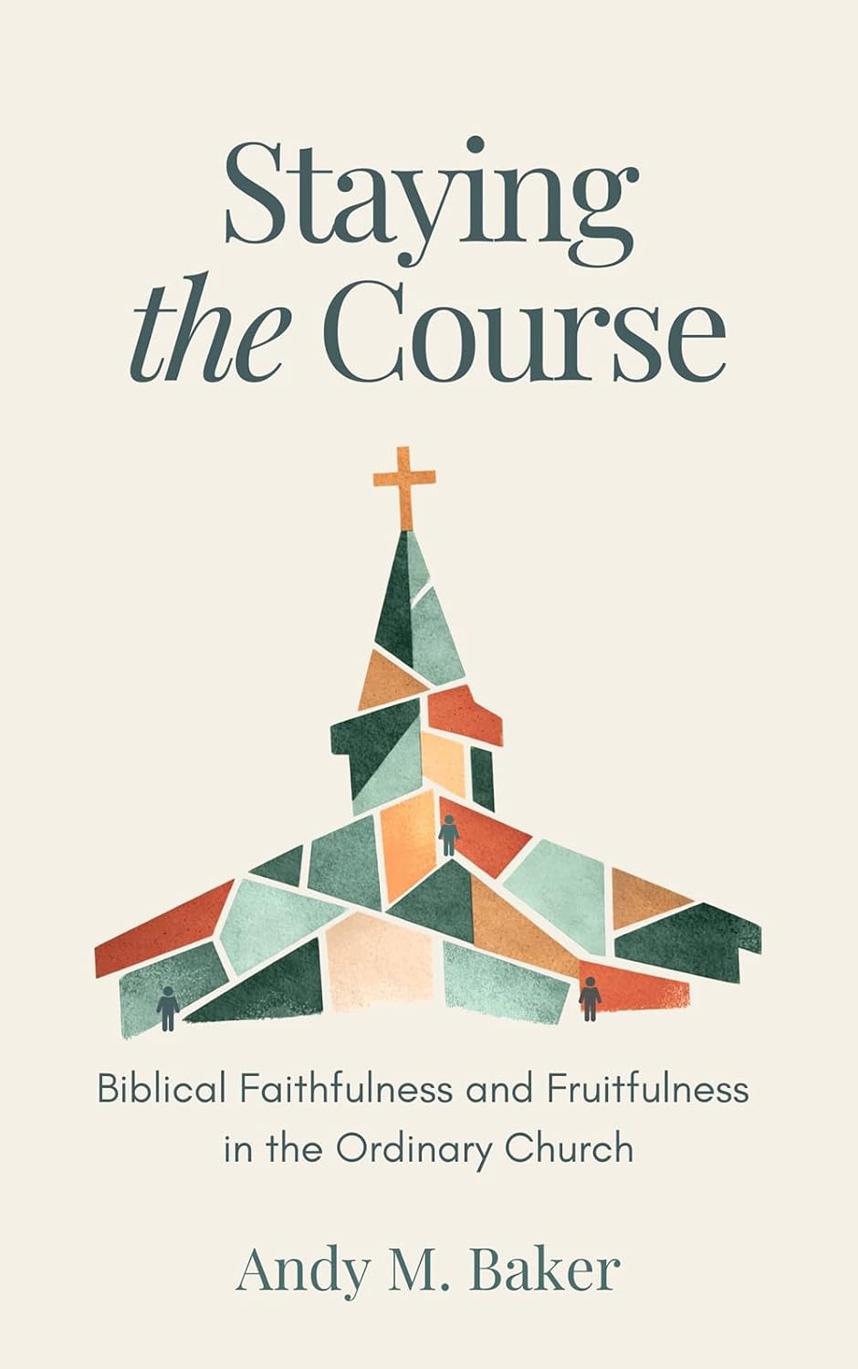 Staying the Course: Biblical Faithfulness and Fruitfulness in the Ordinary Church