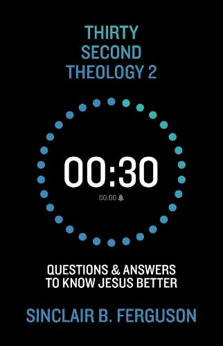 Thirty Second Theology 2: Questions and Answers to Know Jesus Better