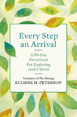 Every Step An Arrival: A 90-Day Devotional For Exploring God's Word