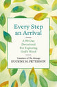 Every Step An Arrival: A 90-Day Devotional For Exploring God's Word