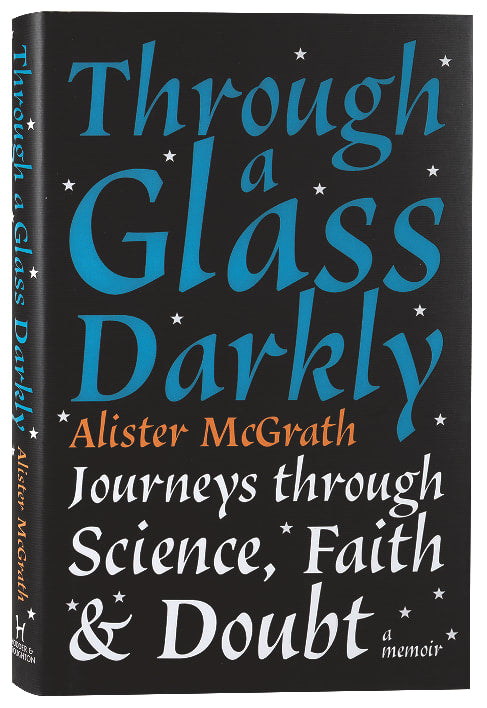 Through a Glass Darkly: Journeys Through Science, Faith and Doubt