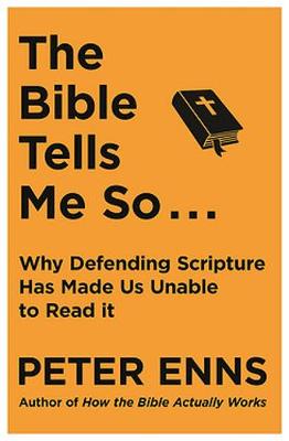 The Bible Tells Me So: Why Defending Scripture Has Made Us Unable to Read It