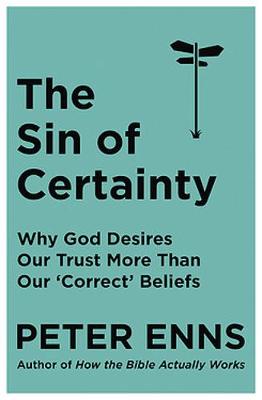 The Sin of Certainty: Why God Desires Our Trust More Than Our 'Correct' Beliefs
