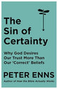 The Sin of Certainty: Why God Desires Our Trust More Than Our 'Correct' Beliefs