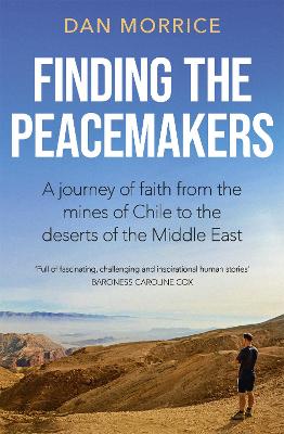 Finding the Peacemakers: A Journey of Faith From the Mines of Chile to the Deserts of the Middle East