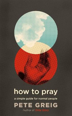 How to Pray: A Simple Guide For Normal People