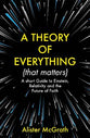 A Theory of Everything .: A Short Guide to Einstein, Relativity and the Future of Faith (That Matters)