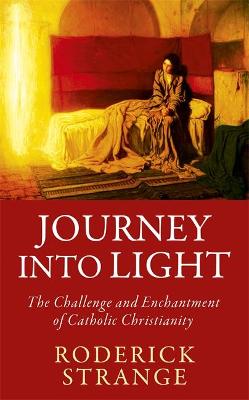 Journey Into Light: The Challenge and Enchantment of Catholic Christianity