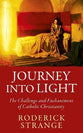 Journey Into Light: The Challenge and Enchantment of Catholic Christianity