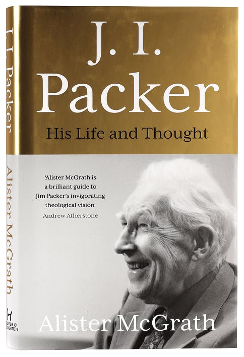 J I Packer: His Life and Thought