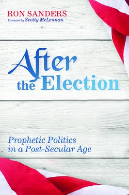 After the Election: Prophetic Politics in a Post-Secular Age