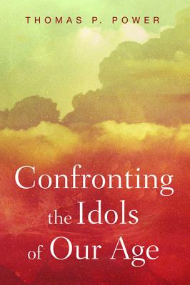 Confronting the Idols of Our Age: Wycliffe Studies in the Gospel, Church, and Culture