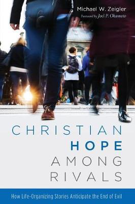 Christian Hope Among Rivals: How Life-Organizing Stories Anticipate the End of Evil