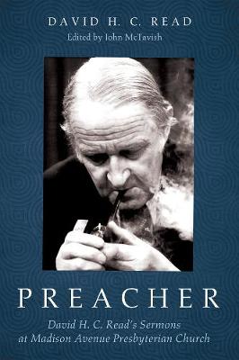 Preacher: David H. C. Read's Sermons At Madison Avenue Presbyterian Church