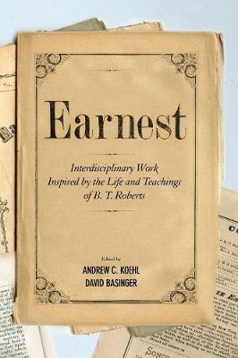 Earnest: Interdisciplinary Work Inspired By the Life and Teachings of B. T. Roberts