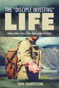 The Disciple Investing Life: Helping Others Grow in Their Relationship With Christ