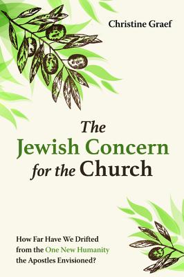 The Jewish Concern For the Church: How Far Have We Drifted From the One New Humanity the Apostles Envisioned?