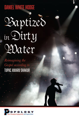 Baptized in Dirty Water: Reimagining the Gospel According to Tupac Amaru Shakur