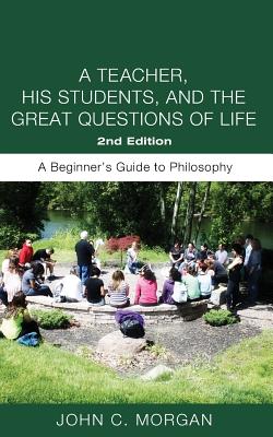 Teacher, His Students, and the Great Questions of Life, a (Second Edition)