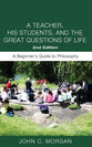 Teacher, His Students, and the Great Questions of Life, a (Second Edition)