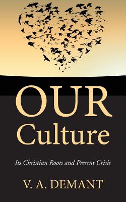 Our Culture: It's Christian Roots and Present Crisis