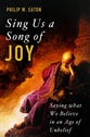 Sing Us a Song of Joy: Saying What We Believe in An Age of Unbelief