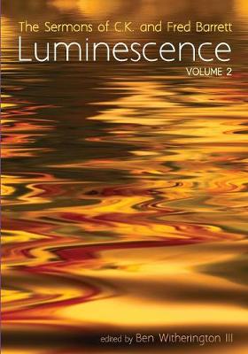 Luminescence: The Sermons of C. K. and Fred Barrett (Vol 2)