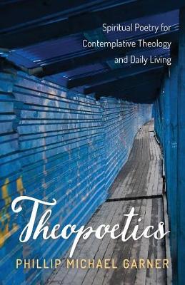 Theopoetics: Spiritual Poetry For Contemplative Theology and Daily Living
