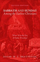 Sabbath and Sunday Among the Earliest Christians (2nd Edition)
