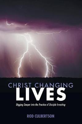 Christ Changing Lives: Digging Deeper Into the Practice of Disciple Investing