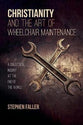 Christianity and the Art of Wheelchair Maintenance: A Dialectical Inquiry At the End of the World