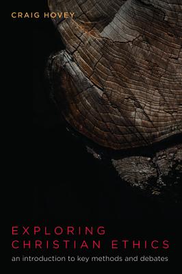 Exploring Christian Ethics: An Introduction to Key Methods and Debates
