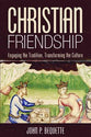 Christian Friendship: Engaging the Tradition, Transforming the Culture
