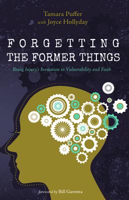 Forgetting the Former Things: Brain Injury's Invitation to Vulnerability and Faith