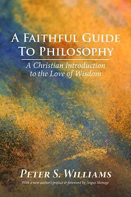 A Faithful Guide to Philosophy: A Christian Introduction to the Love of Wisdom