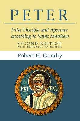 Peter: False Disciple and Apostate According to Saint Matthew (2nd Edition)