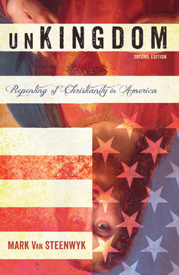 Unkingdom: Repenting of Christianity in America (2nd Edition)