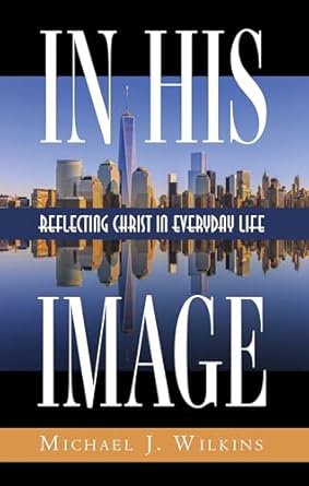 In His Image: Reflecting Christ in Everyday Life