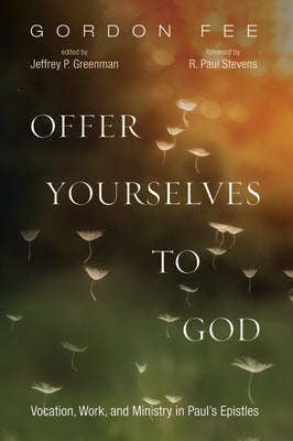 Offer Yourselves to God: Vocation, Work, and Ministry in Paul's Epistles