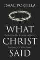 What Christ Said: Revisiting the Countercultural Sayings of Jesus Christ