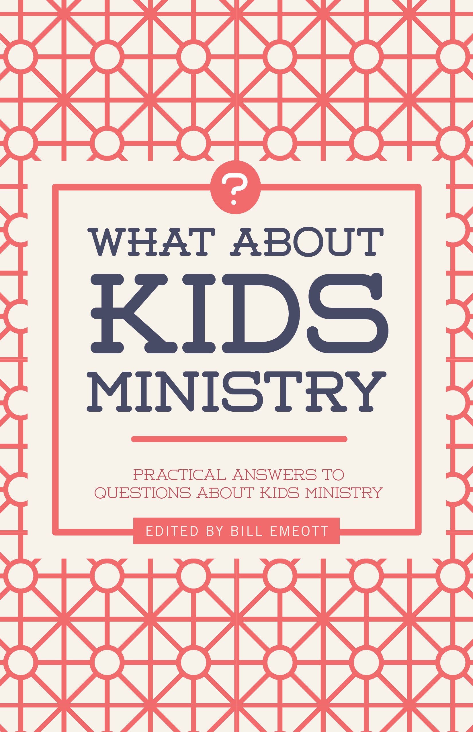 What About Kids Ministry?: Practical Answers to Questions About Kids Ministry