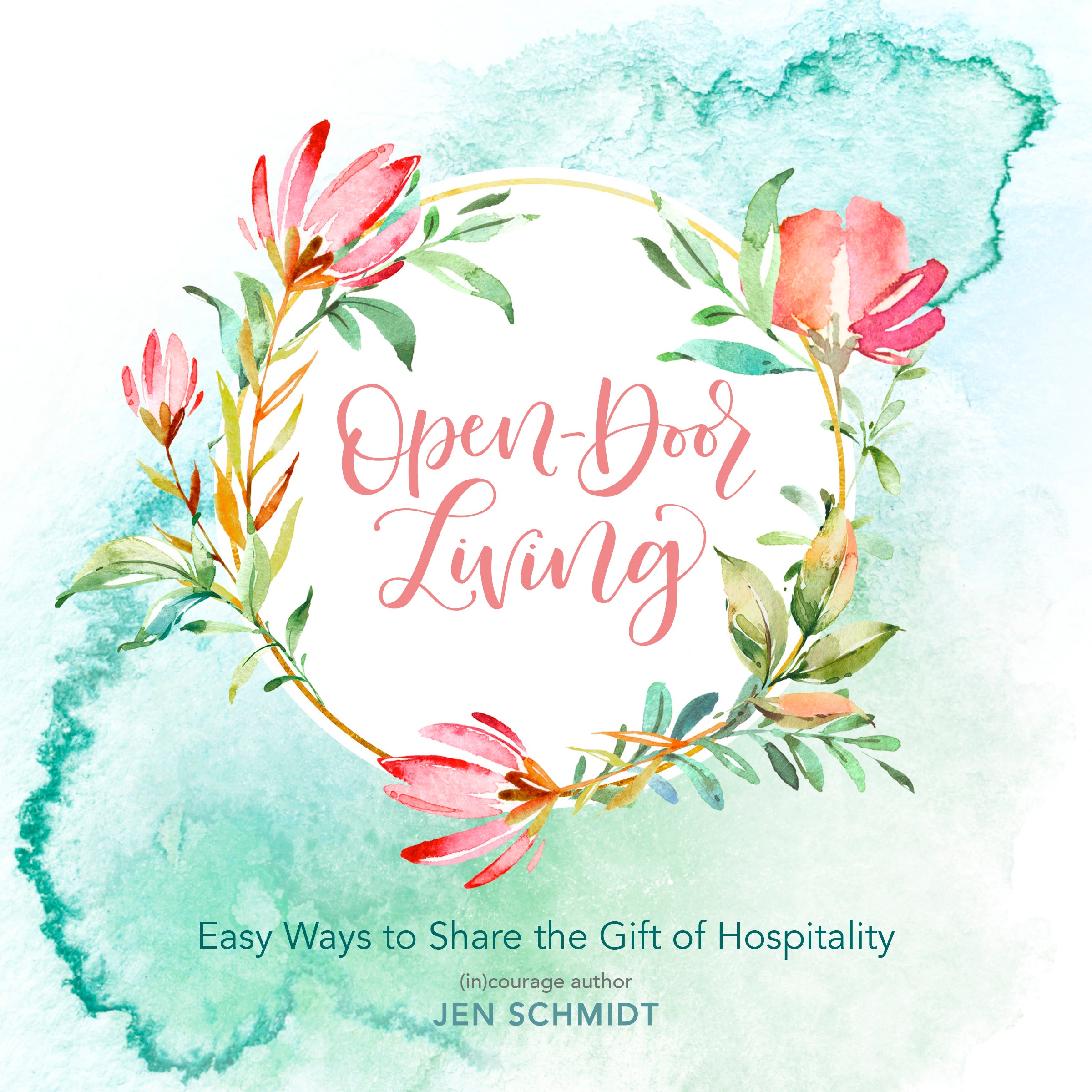 Open-Door Living: Easy Ways to Share the Gift of Hospitality