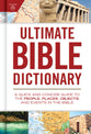 Ultimate Bible Dictionary: A Quick and Concise Guide to the People, Places, Objects, and Events in the Bible