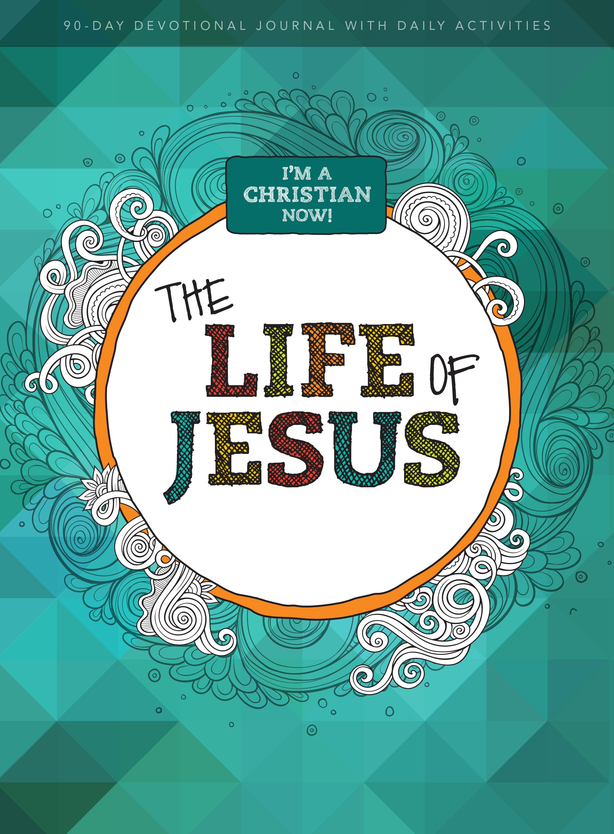 I'm a Christian Now: The Life of Jesus - 90 Day Devotional Journal For Kids With Daily Activities