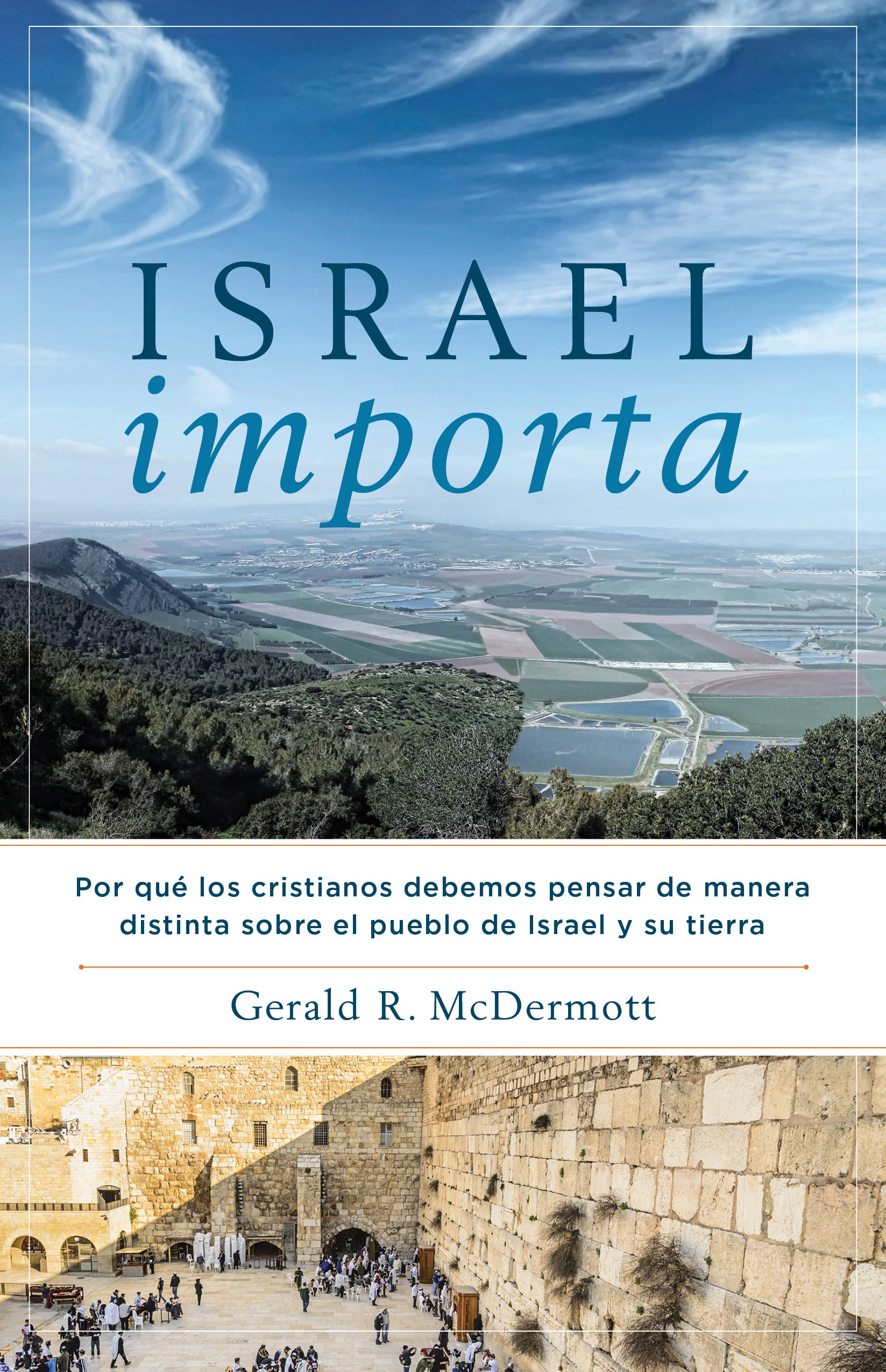 Israel Importa: Por Que Los Cristianos Debemos Pensar De Manera Distinta Sobre El Pueblo De Israel Y Su Tierra (Spanish)