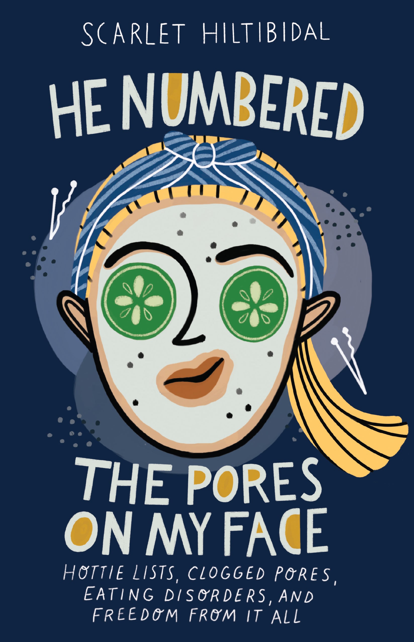 He Numbered the Pores on My Face: Hottie Lists, Clogged Pores, Eating Disorders and Freedom From It All