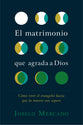Matrimonio Que Agrada a Dios: Como Vivir El Evangelio Hasta Que La Muerte Nos Separe (Marriage That Pleases God, The) (Spanish)