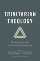 Trinitarian Theology: Theological Models and Doctrinal Application