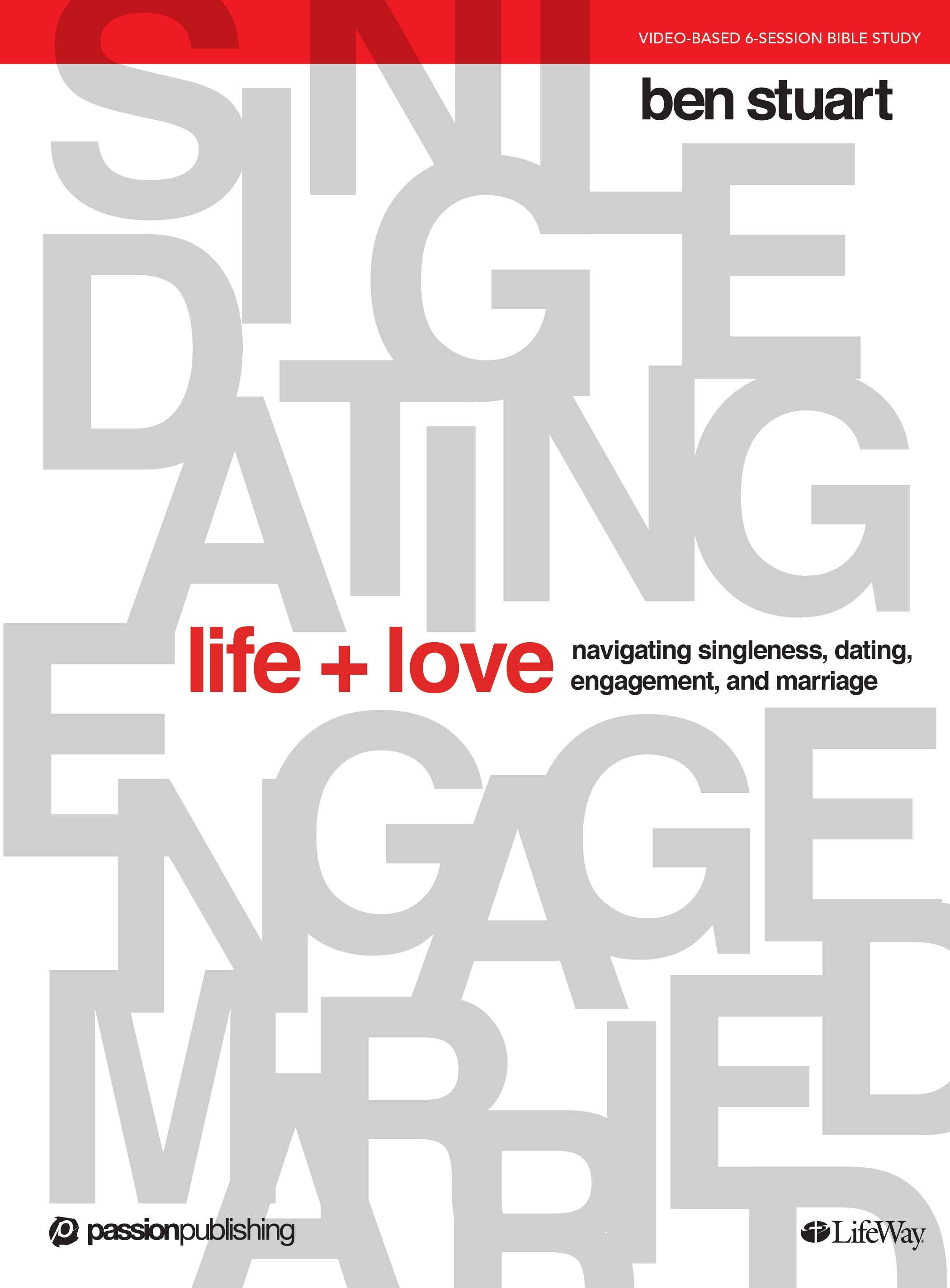 Life + Love: Navigating Singleness, Dating, Engagement and Marriage (Bible Study Book)