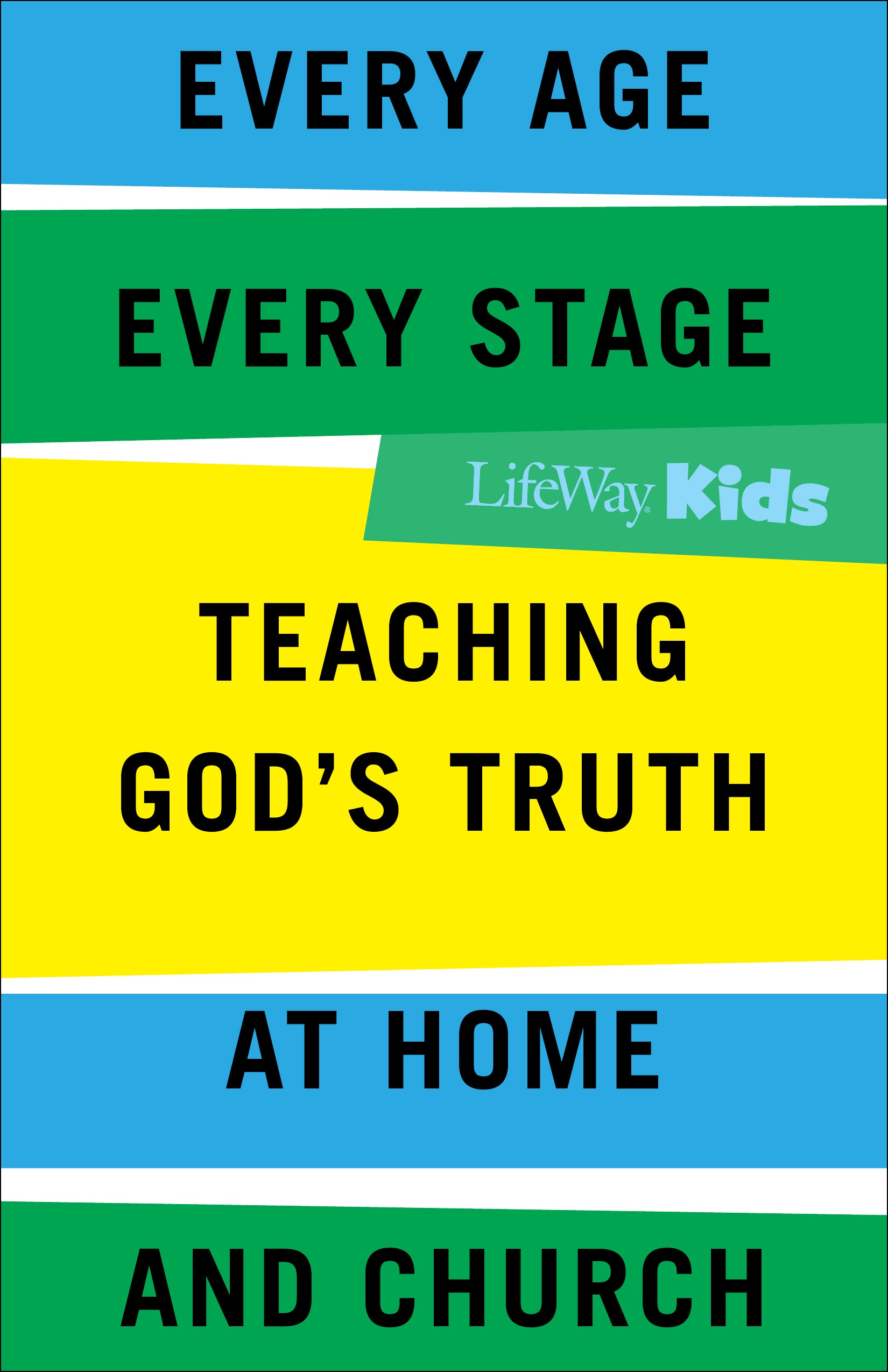 Every Age, Every Stage: Teaching God's Truth At Home and Church